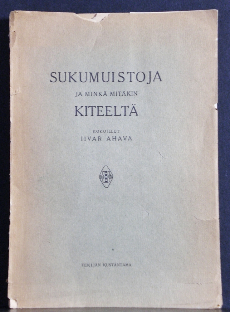IIVARI AHAVA Sukumuistoja ja minkä mitäkin Kiteeltä (1922)