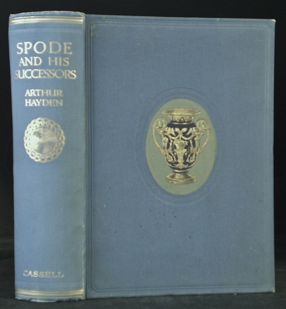Hayden, Arthur: Spode and his successors. A history of the Pottery Stoke-on-Trent 1765-1865