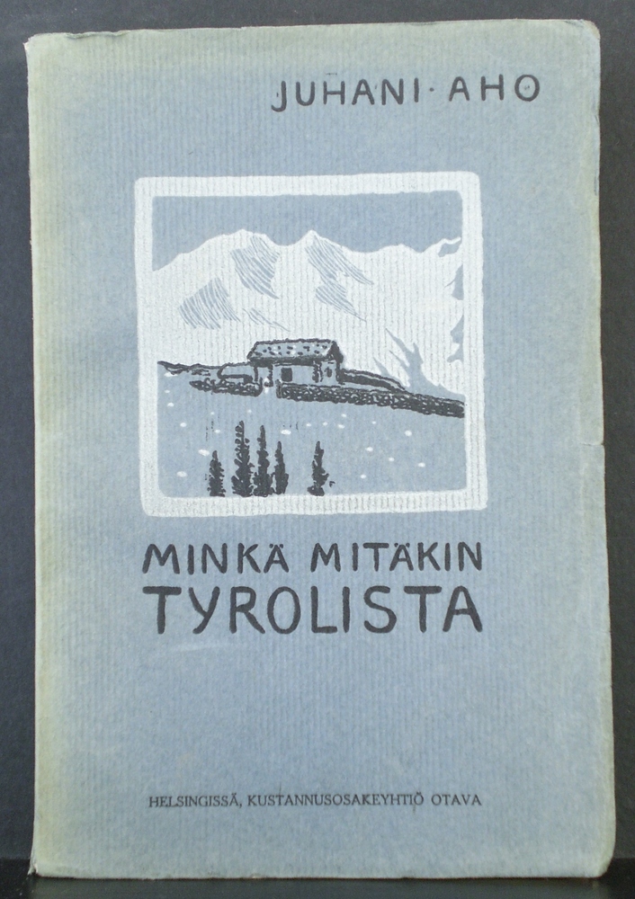 Juhani Aho Minkä mitäkin Tyrolista (1908)