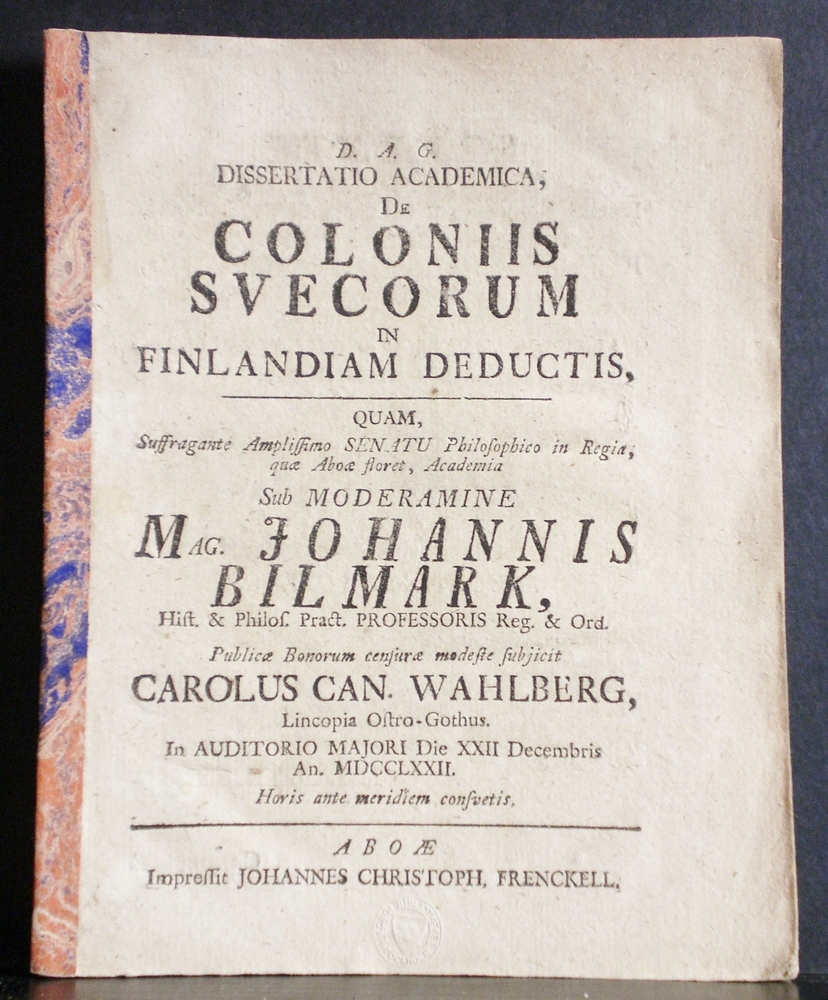 Bilmark, Johannes: Dissertatio academica, de coloniis Svecorum in Finlandiam deductis. Resp. Carolus Can(uti) Wahlberg - väitöskirjat