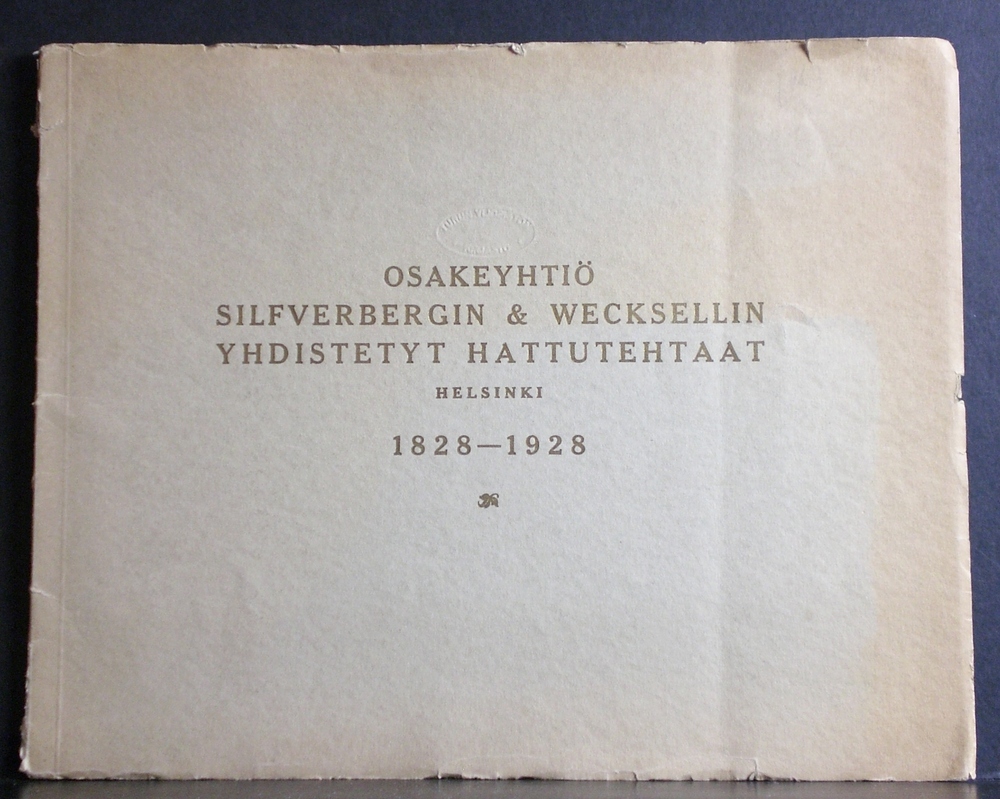Osakeyhtiö Silfverbergin & Wecksellin yhdistetyt hattutehtaat 1828-1928