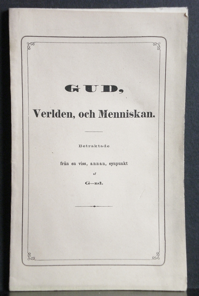 Gottlund, C.A.: Gud, Verlden, och Menniskan (jemte deras förhållande till hvarandra). Betraktade från en viss, annan, synpunkt - kansatiede