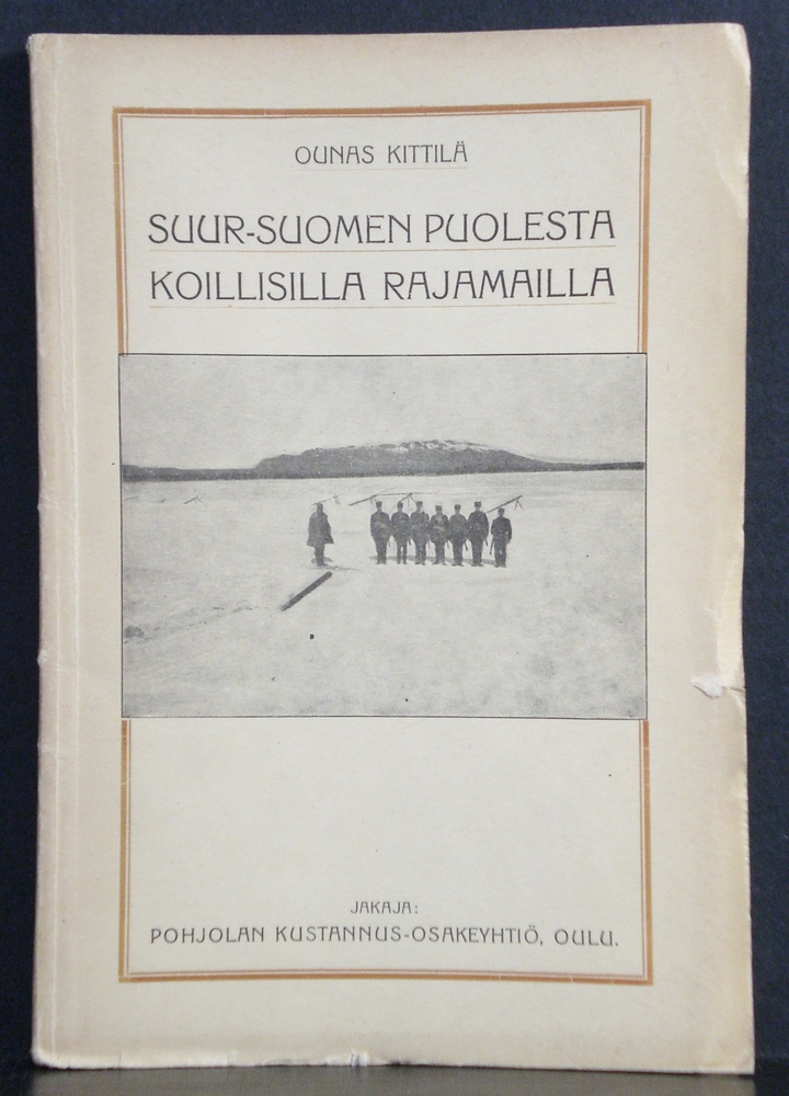 Ounas Kittilä: Suur-Suomen puolesta koillisilla rajamailla (1919)