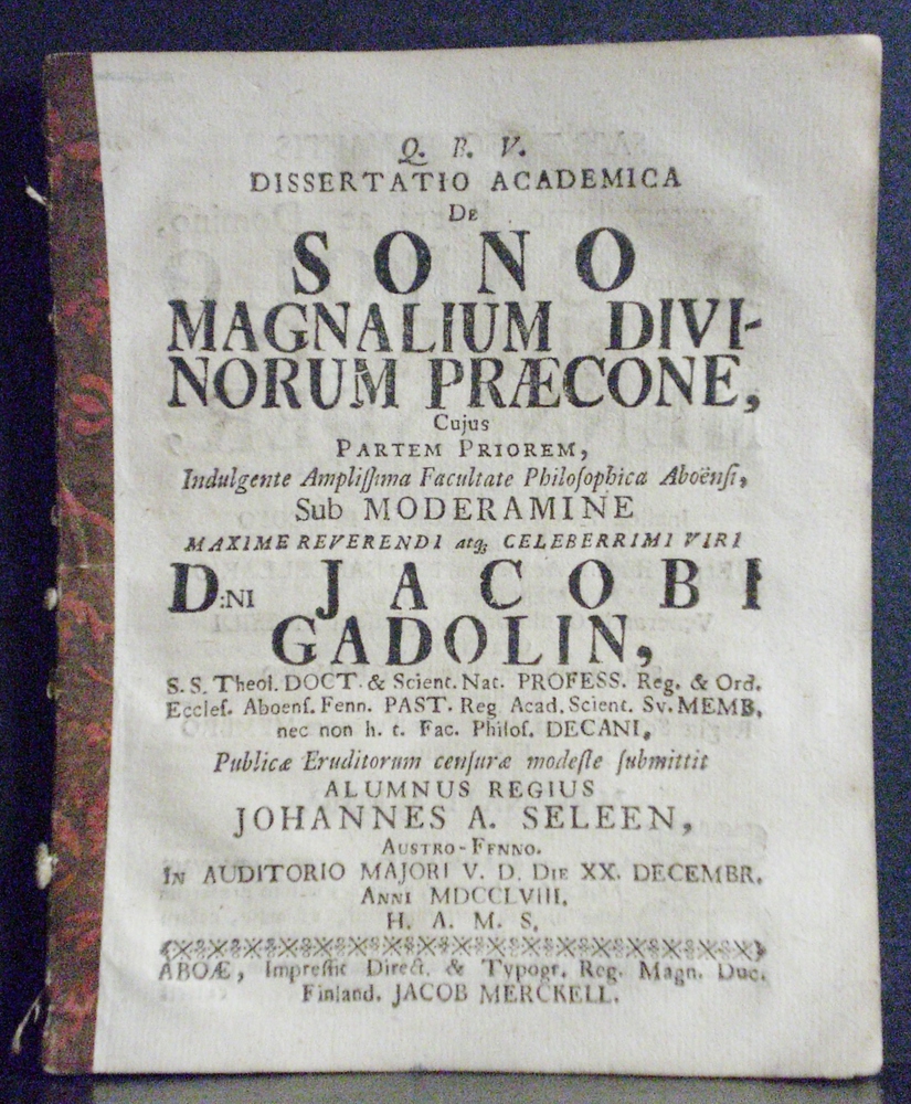Gadolin, Jacobus: De sono magnalium divinorum divinorum praecone. Cujus partem priorem. Resp. Johannes A(ndreae) Seleen - väitöskirjat