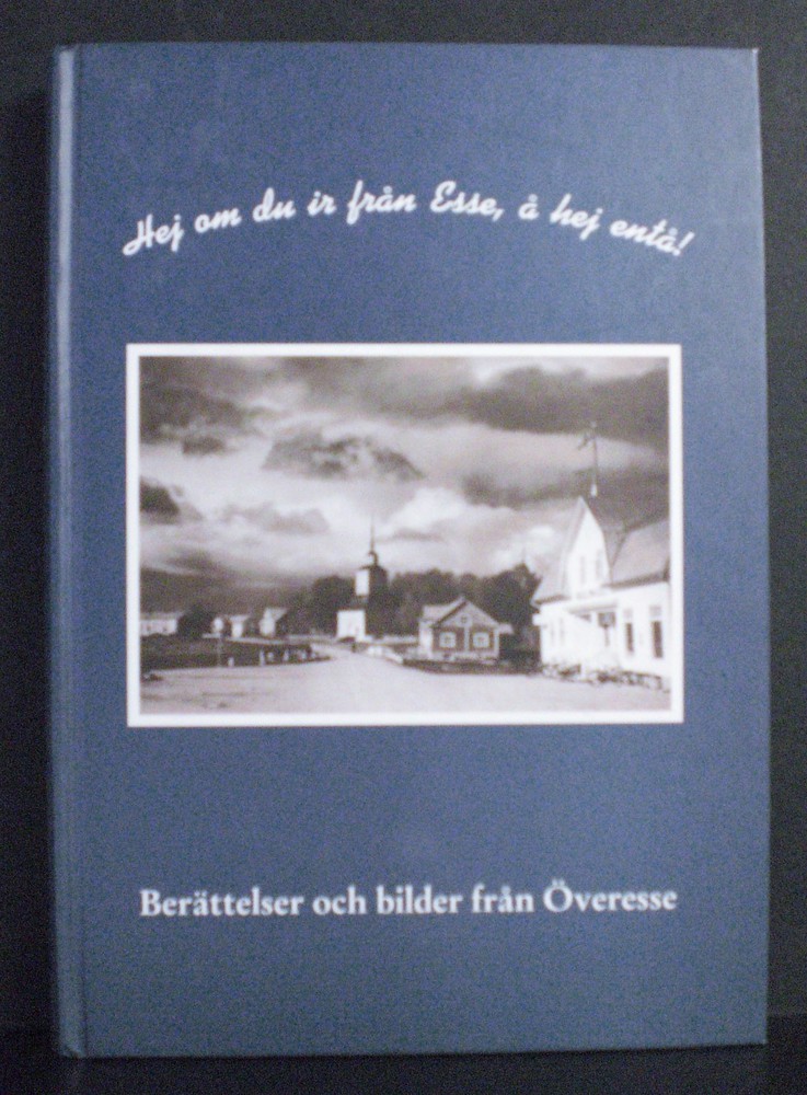 Hej om du ir från Ese, å hej entå ! Berättelser och bilder från Överesse