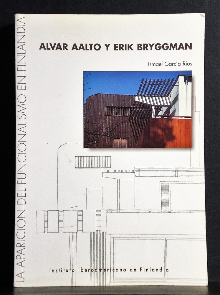 Rios, Ismael Garcia: Alvar Aalto y Erik Bryggman. La aparicion del funcionalismo en Finlandia