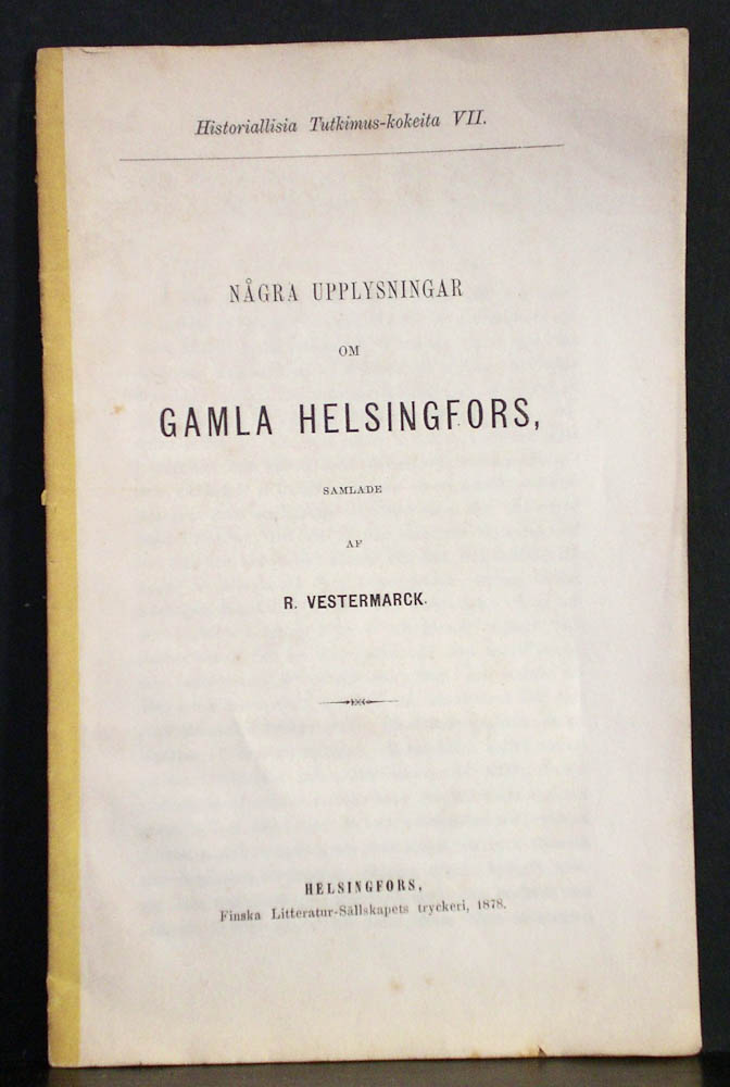 Helsinki - Helsingfors. Vestermarck, R.: Några upplysningar om gamla Helsingfors - kaupungit