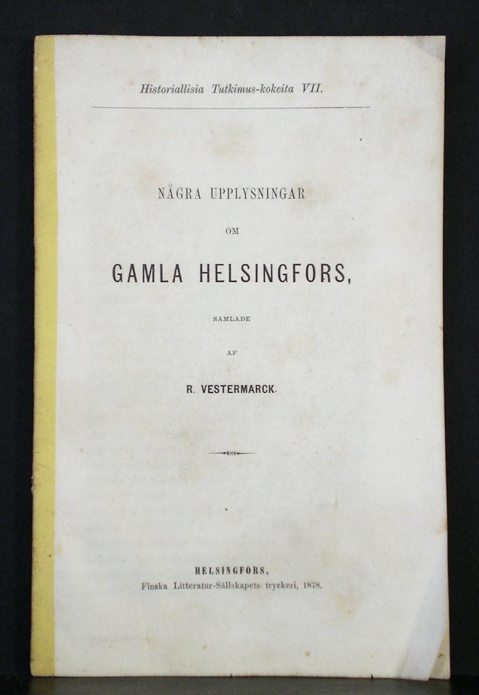 Helsinki - Helsingfors. Vestermarck, R.: Några upplysningar om gamla Helsingfors - kaupungit